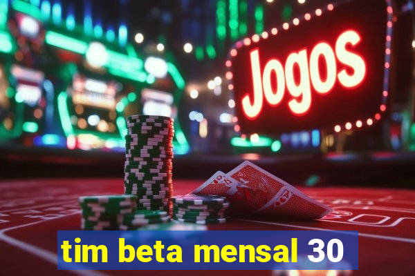 tim beta mensal 30